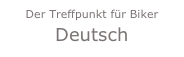 Der Treffpunkt für Biker
Deutsch